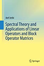SPECTRAL THEORY AND APPLICATIONS OF LINEAR OPERATIONS AND BLOCK OPERATOR MATRICES (HB)