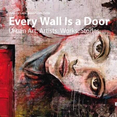 EVERY WALLS IS A DOOR URBAN ART ARTISTS WORKS STORIES (HB) 