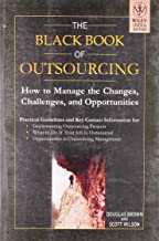 THE BLACK BOOK OF OUTSOURCING HOW TO MANAGE THE CHANGES CHALLENGES AND OPPORTUNITIES (PB) 