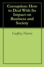 CORRUPTION HOW TO DEAL WITH ITS IMPACT ON BUSINESS AND SOCIETY (PB) 