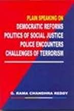 PLAIN SPEAKING ON DEMOCRATIC REFORMS POLITICS OF SOCIAL JUSTICE POLICE ENCOUNTERS CHALLENGES OF TERRORISM (HB)