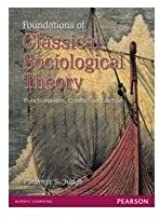 FUNDAMENTALS OF CLASSICAL SOCIOLOGICAL THEORY FUNCTIONALISM CONFLICT AND ACTION (PB)