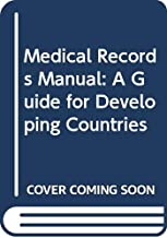MEDICAL RECORDS MANUAL A GUIDE FOR DEVELOPING COUNTRIES (PB) 