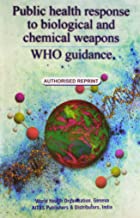 PUBLIC HEALTH RESPONSE TO BIOLOGICAL AND CHEMICAL WEAPONS- WHO GUIDANCE 2/E(PB) 