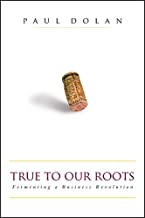 TRUE TO OUR ROOTS: FERMENTING A BUSINESS REVOLUTION (PB) 