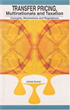 TRANSFER PRICING MULTINATIONALS AND TAXATION: CONCEPTS MECHANISMS AND REGULATION 