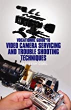 VOCATIONAL GUIDE TO VIDEO CAMERA SERVICING AND TROUBLE SHOOTING TECHNIQUES (PB) 