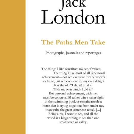 JACK LONDON THE PATHS MEN TAKE PHOTOGRAPHS JOURNALS AND REPORT (HB) 