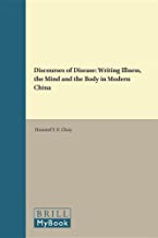 DISCOURSES OF DISEASE WRITING ILLNESS THE MIND AND THE BODY IN MODERN CHINA (HB)