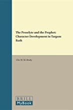 THE PROSELYTE AND THE PROPHET CHARACTER DEVELOPMENT IN TARGUM RUTH (HB) 