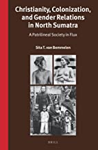 CHRISTIANITY COLONIZATION AND GENDER RELATIONS IN NORTH SUMATRA A PATRILINEAL SOCIETY IN FLUX (HB) 