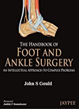 THE HANDBOOK OF FOOT AND ANKLE SURGERY AN INTELLECTUAL APPROACH TO COMPLEX PROBLEMS (HB) 