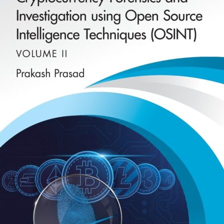 CRYPTOCURRENCY FORENSICS AND INVESTIGATION USING OPEN SOURCE INTELLIGENCE TECHNIQUES (OSINT) VOLUME2(PB)